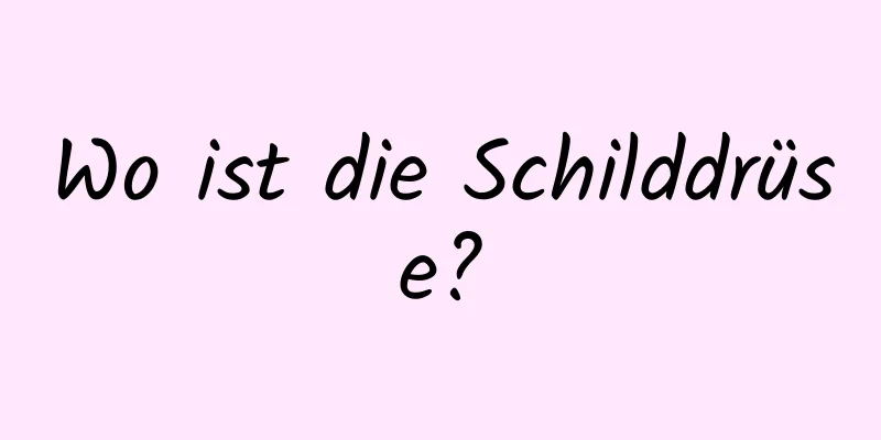Wo ist die Schilddrüse?