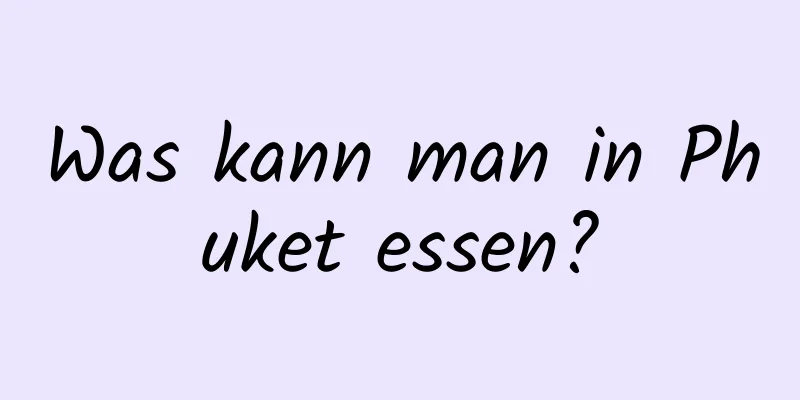 Was kann man in Phuket essen?