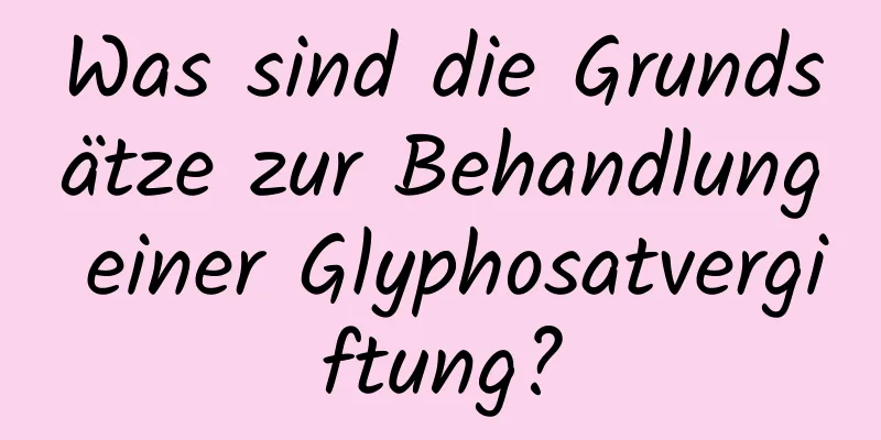 Was sind die Grundsätze zur Behandlung einer Glyphosatvergiftung?