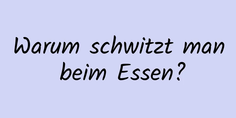 Warum schwitzt man beim Essen?