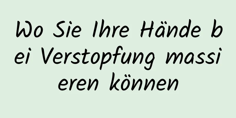 Wo Sie Ihre Hände bei Verstopfung massieren können