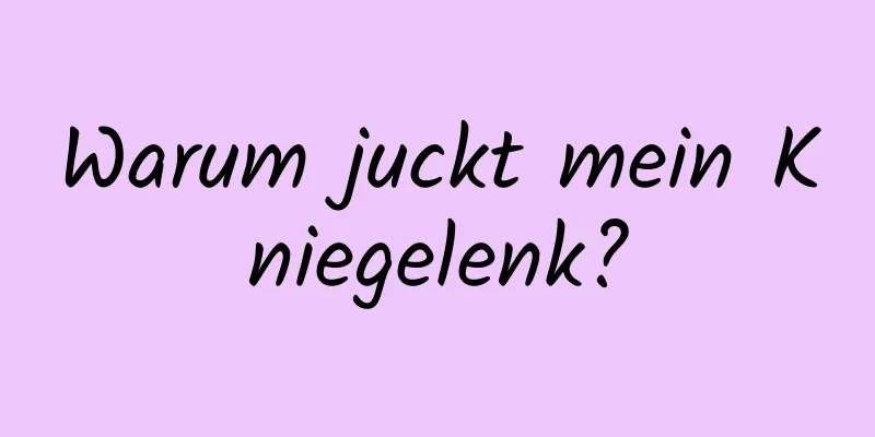Warum juckt mein Kniegelenk?
