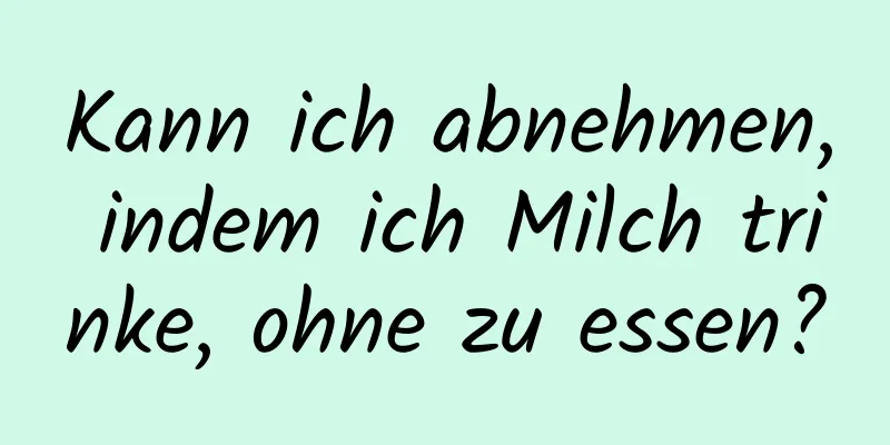 Kann ich abnehmen, indem ich Milch trinke, ohne zu essen?