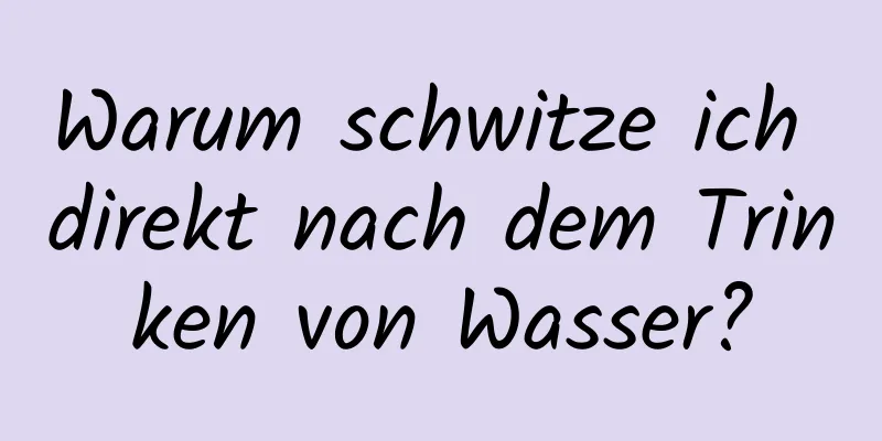 Warum schwitze ich direkt nach dem Trinken von Wasser?