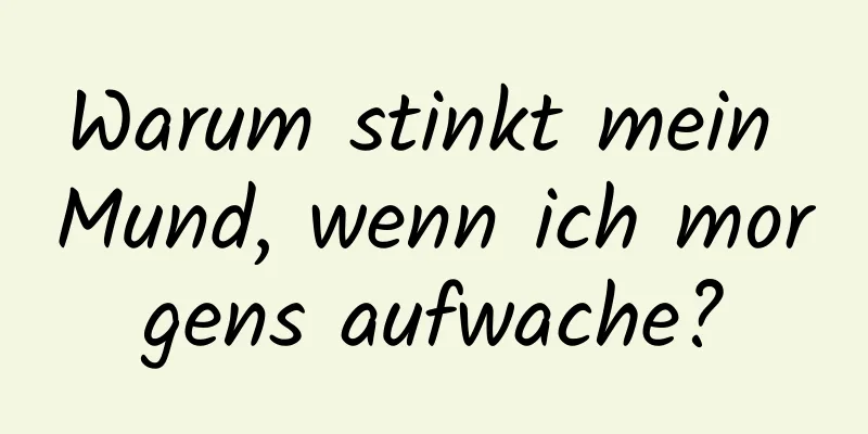 Warum stinkt mein Mund, wenn ich morgens aufwache?