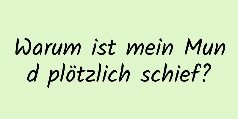Warum ist mein Mund plötzlich schief?