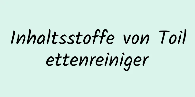 Inhaltsstoffe von Toilettenreiniger
