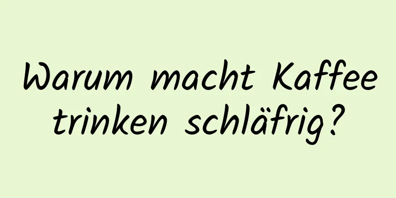 Warum macht Kaffeetrinken schläfrig?