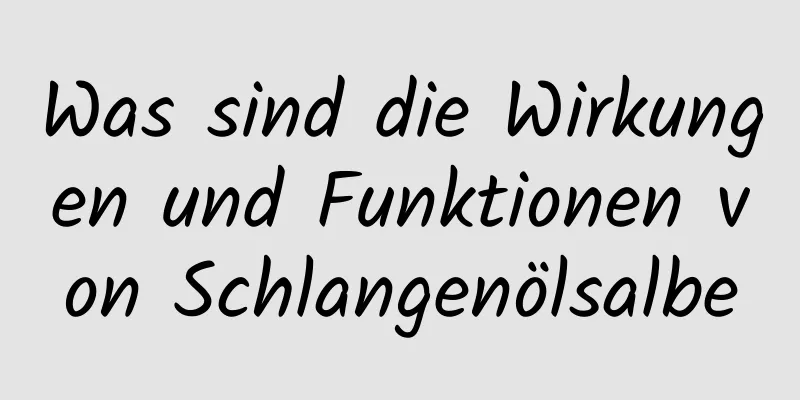 Was sind die Wirkungen und Funktionen von Schlangenölsalbe