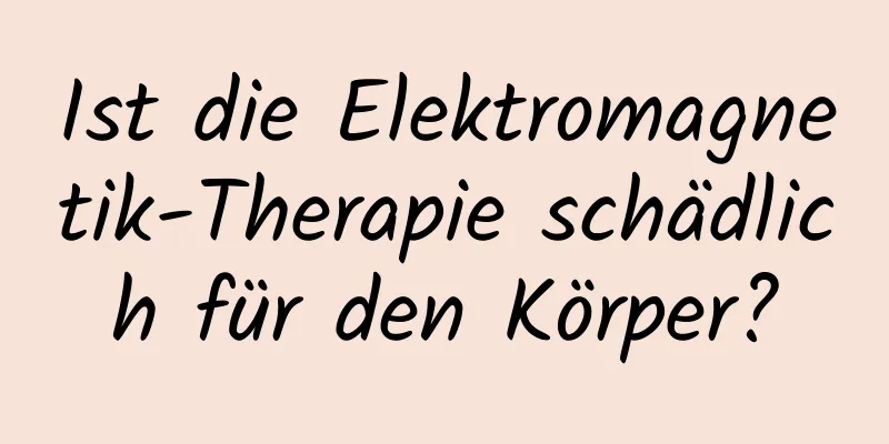 Ist die Elektromagnetik-Therapie schädlich für den Körper?