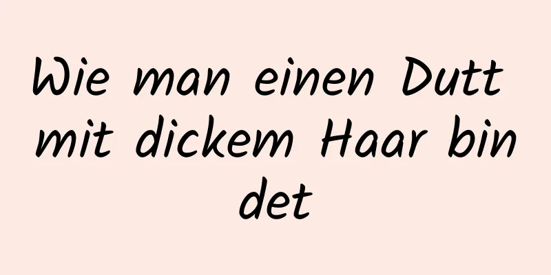 Wie man einen Dutt mit dickem Haar bindet