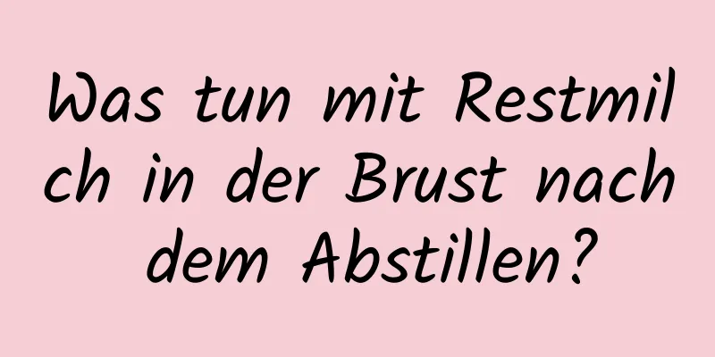 Was tun mit Restmilch in der Brust nach dem Abstillen?