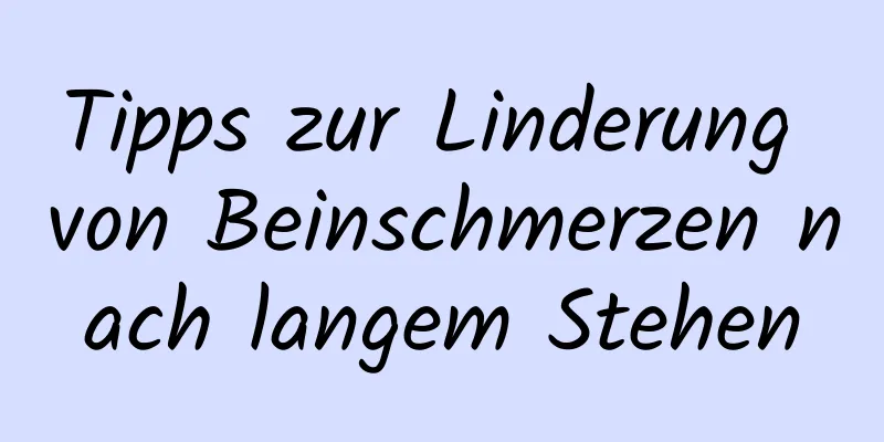 Tipps zur Linderung von Beinschmerzen nach langem Stehen