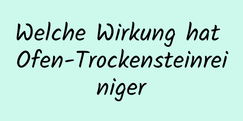 Welche Wirkung hat Ofen-Trockensteinreiniger