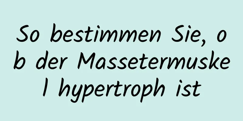 So bestimmen Sie, ob der Massetermuskel hypertroph ist