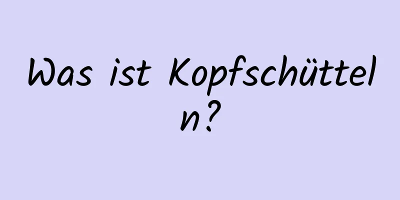 Was ist Kopfschütteln?