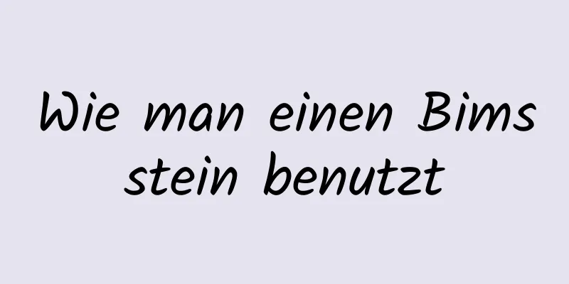 Wie man einen Bimsstein benutzt