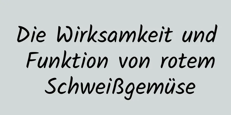 Die Wirksamkeit und Funktion von rotem Schweißgemüse