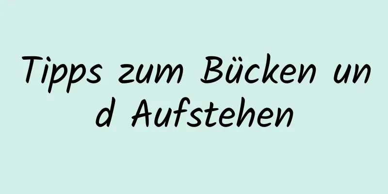 Tipps zum Bücken und Aufstehen