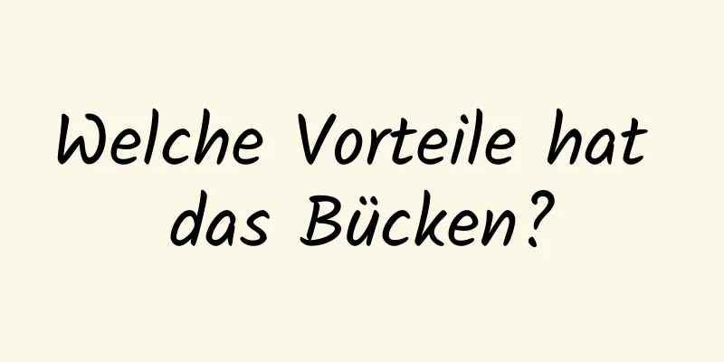 Welche Vorteile hat das Bücken?