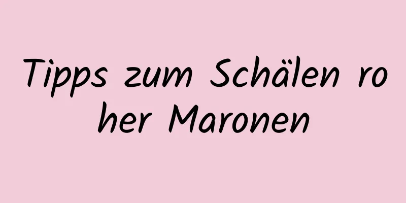 Tipps zum Schälen roher Maronen
