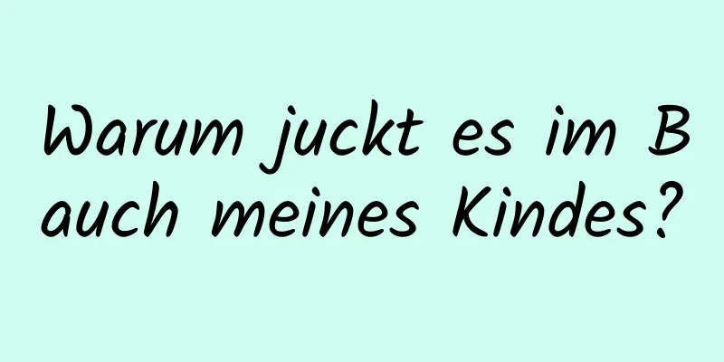 Warum juckt es im Bauch meines Kindes?
