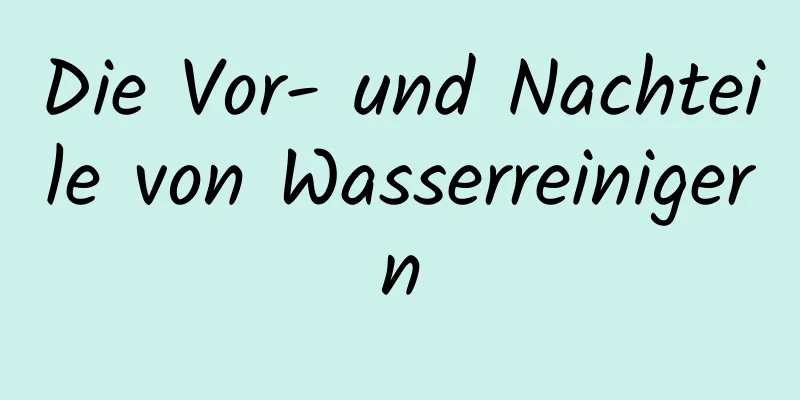 Die Vor- und Nachteile von Wasserreinigern