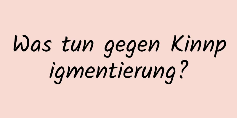 Was tun gegen Kinnpigmentierung?