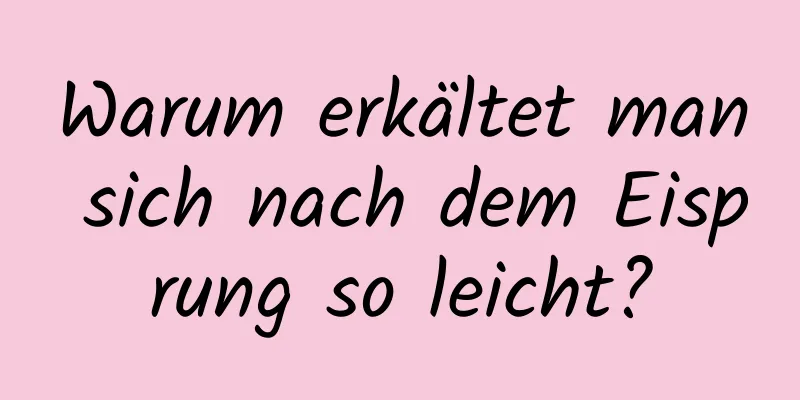 Warum erkältet man sich nach dem Eisprung so leicht?