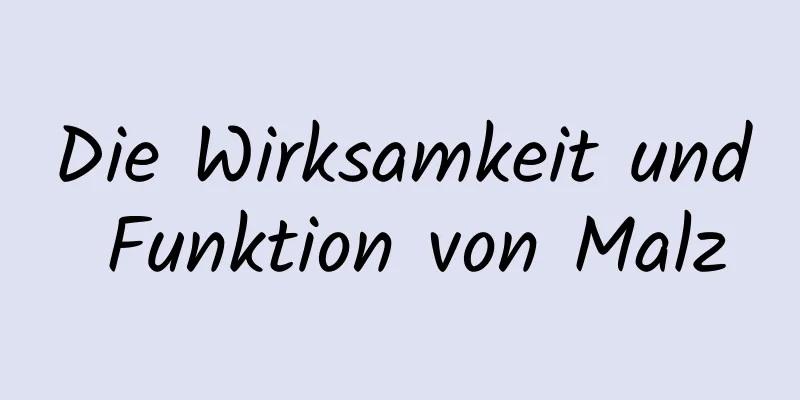 Die Wirksamkeit und Funktion von Malz