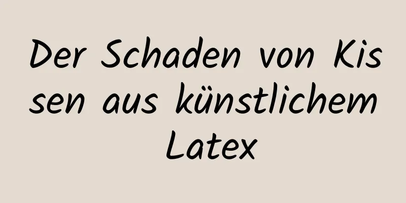 Der Schaden von Kissen aus künstlichem Latex