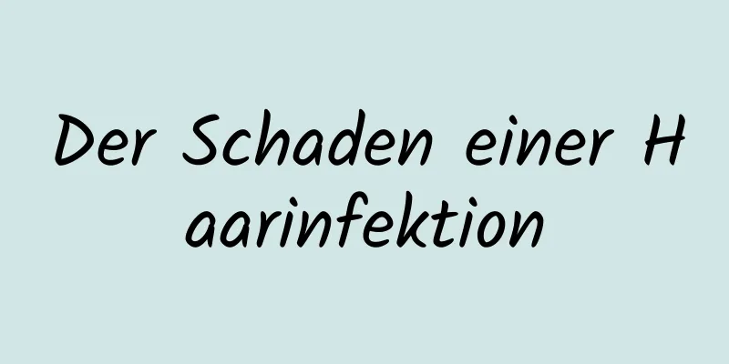 Der Schaden einer Haarinfektion