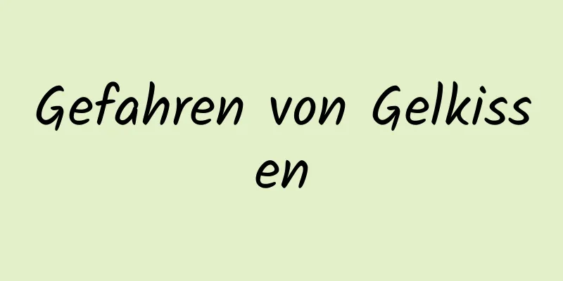 Gefahren von Gelkissen