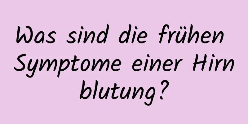 Was sind die frühen Symptome einer Hirnblutung?