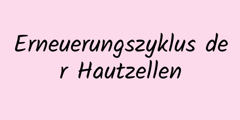 Erneuerungszyklus der Hautzellen