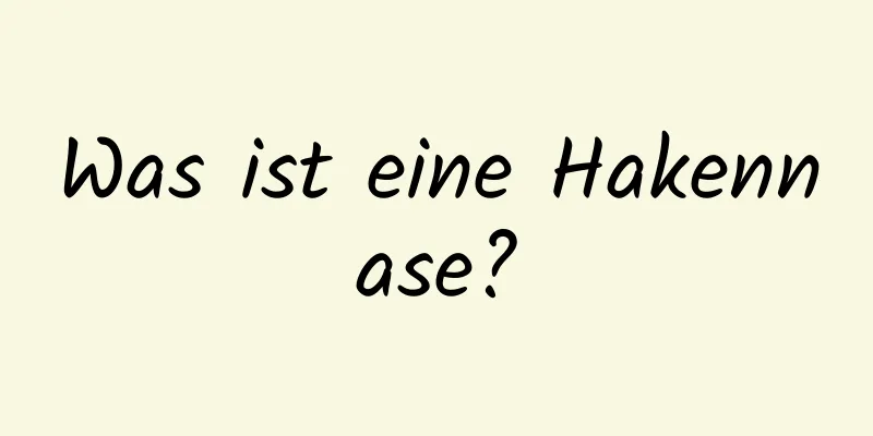 Was ist eine Hakennase?