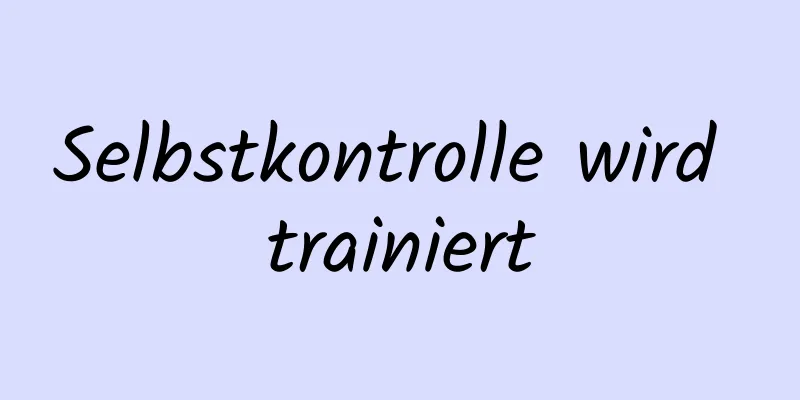 Selbstkontrolle wird trainiert