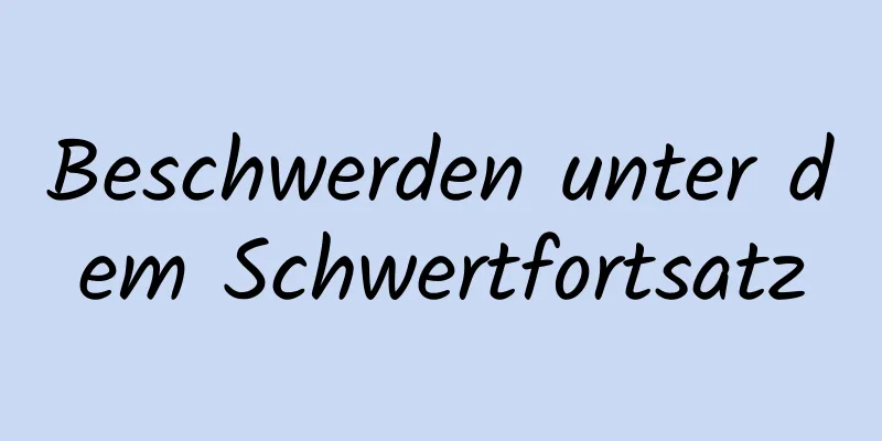 Beschwerden unter dem Schwertfortsatz