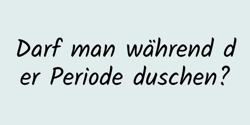 Darf man während der Periode duschen?