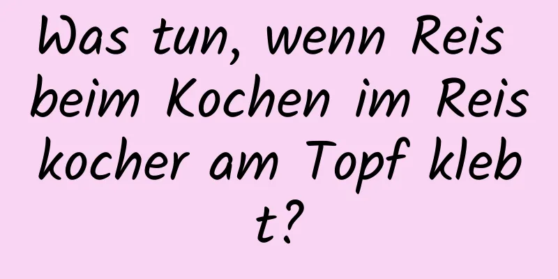 Was tun, wenn Reis beim Kochen im Reiskocher am Topf klebt?