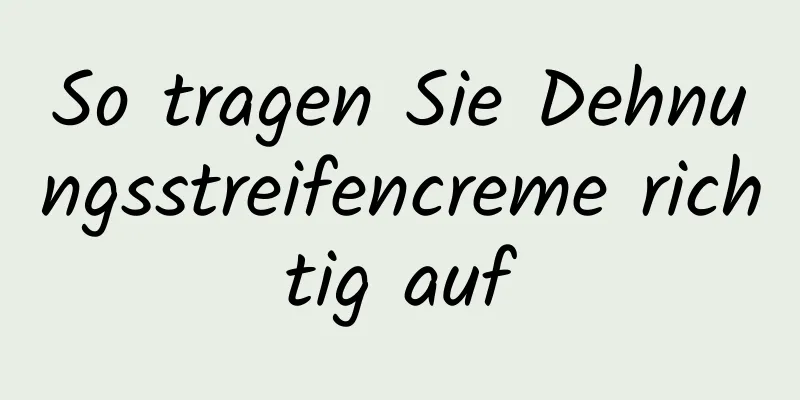 So tragen Sie Dehnungsstreifencreme richtig auf