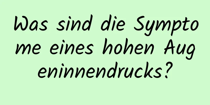 Was sind die Symptome eines hohen Augeninnendrucks?
