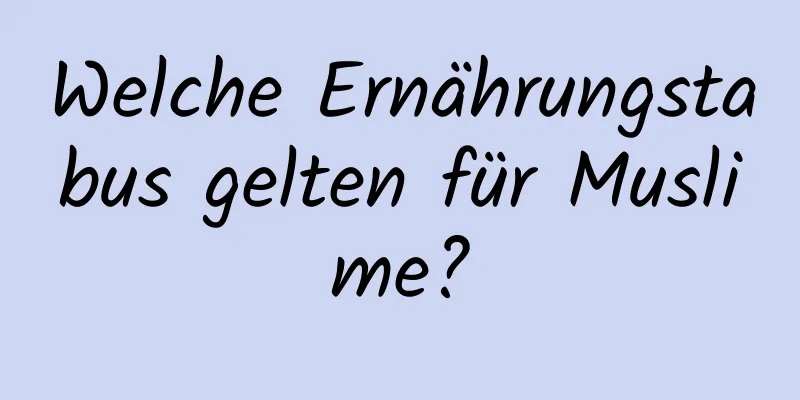 Welche Ernährungstabus gelten für Muslime?