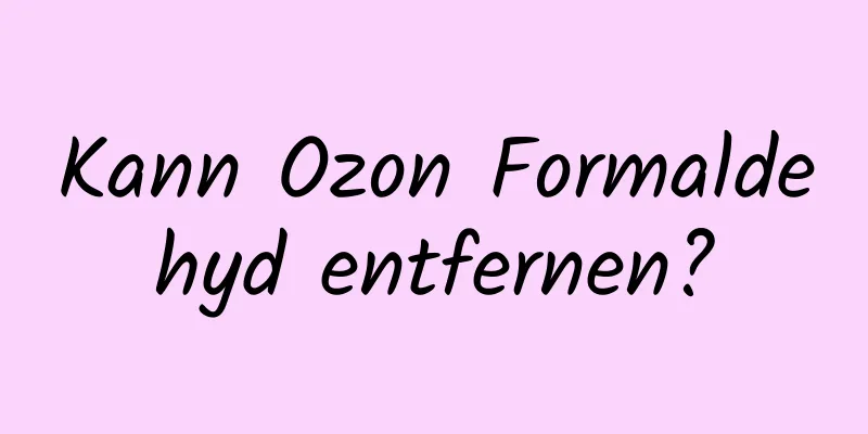 Kann Ozon Formaldehyd entfernen?