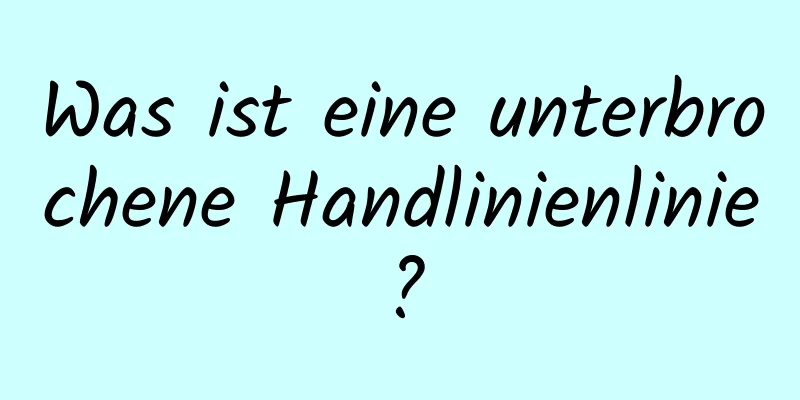 Was ist eine unterbrochene Handlinienlinie?