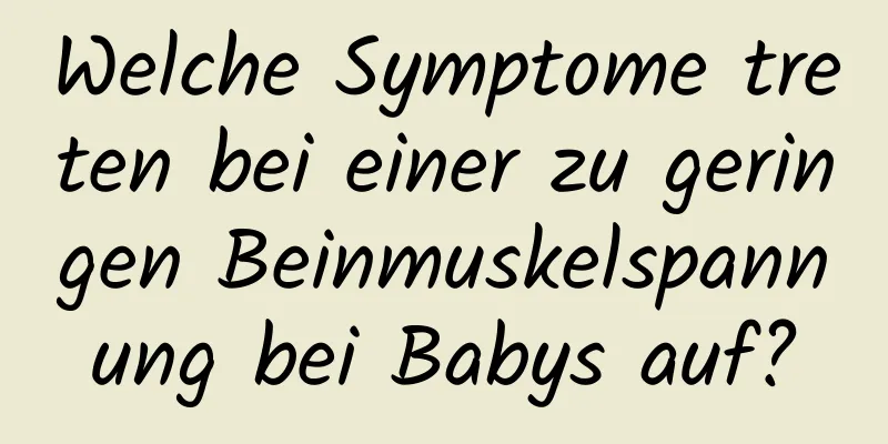 Welche Symptome treten bei einer zu geringen Beinmuskelspannung bei Babys auf?