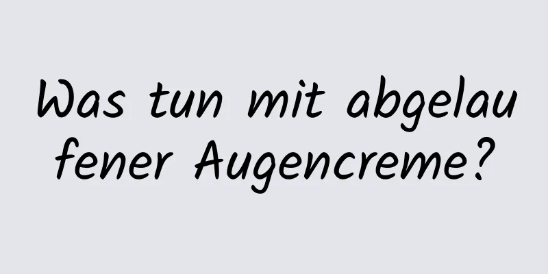 Was tun mit abgelaufener Augencreme?