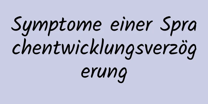Symptome einer Sprachentwicklungsverzögerung