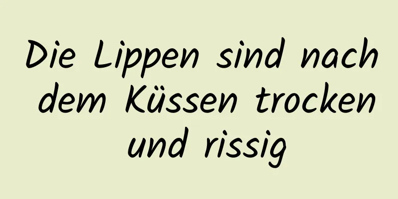 Die Lippen sind nach dem Küssen trocken und rissig