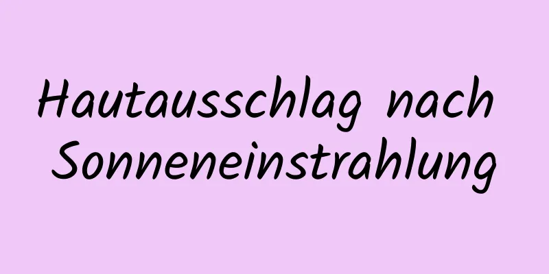 Hautausschlag nach Sonneneinstrahlung